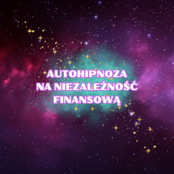 AUTOHIPNOZA NA NIEZALEŻNOŚĆ FINANSOWĄ